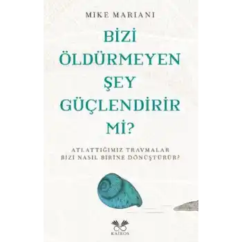 Bizi Öldürmeyen Şey Güçlendirir Mi?
