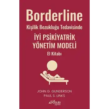 Borderline Kişilik Bozukluğu Tedavisinde İyi Psikiyatrik Yönetim Modeli El Kitabı