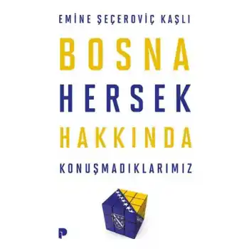 Bosna Hersek Hakkında Konuşmadıklarımız