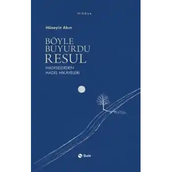 Böyle Buyurdu Resul - Hadiselerden Hadis Hikayeleri