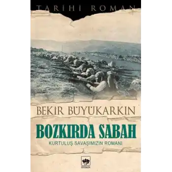 Bozkırda Sabah - Kurtuluş Savaşımızın Romanı