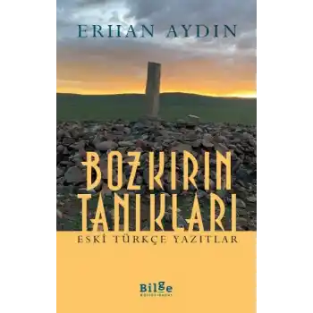 Bozkırın Tanıkları -  Eski Türkçe Yazıtlar