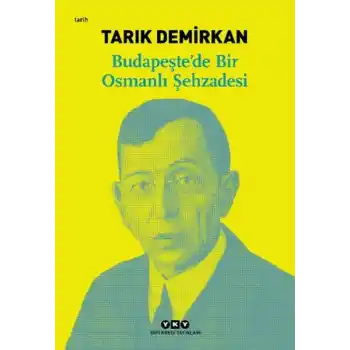 Budapeşte’de Bir Osmanlı Şehzadesi