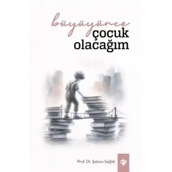 Büyüyünce Çocuk Olacağım