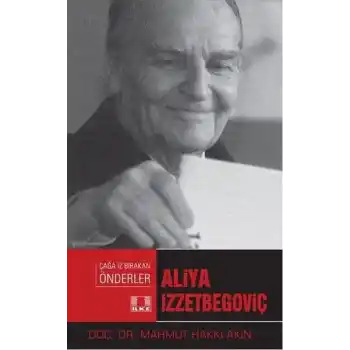 Çağa İz Bırakan Önderler - Aliya İzzetbegoviç