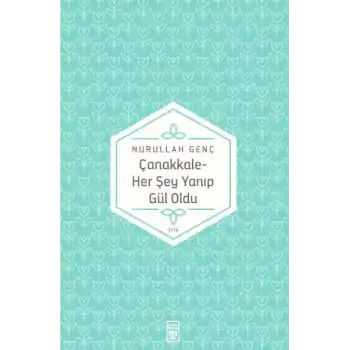 Çanakkale Her Şey Yanıp Gül Oldu