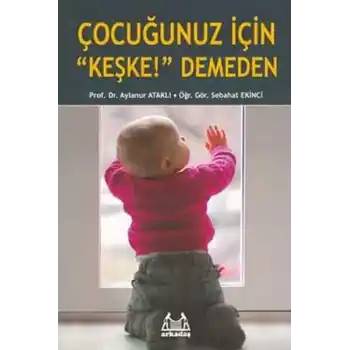 Çocuğunuz İçin Keşke Demeden