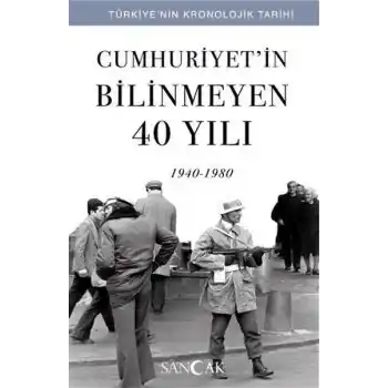 Cumhuriyetin Bilinmeyen 40 Yılı (1940-1980) - Türkiye’nin Kronolojik Tarihi