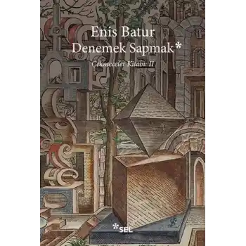 Denemek Sapmak - Çekmeceler Kitabı: II