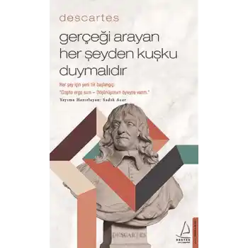Descartes – Gerçeği Arayan Her Şeyden Kuşku Duymalıdır