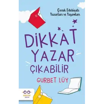 Dikkat Yazar Çıkabilir – Çocuk Edebiyatı Yazarları ve Yaşamları