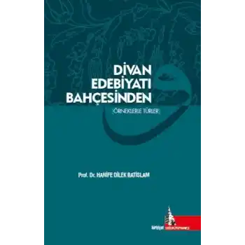 Divan Edebiyatı Bahçesinden (Örneklerle Türler)