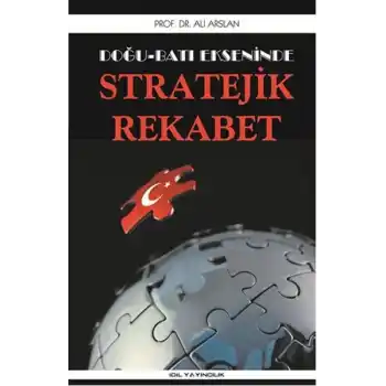 Doğu Batı Ekseninde Stratejik Rekabet