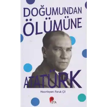 Doğumundan Ölümüne Atatürk