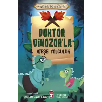 Doktor Dinozorla Ateşe Yolculuk - Keşiflerle Dünya Tarihi