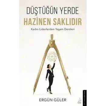 Düştüğün Yerde Hazinen Saklıdır