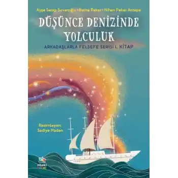 Düşünce Denizinde Yolculuk - Arkadaşlarla Felsefe Serisi 1. Kitap