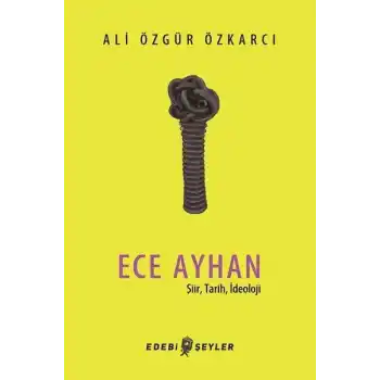 Ece Ayhan - Şiir,Tarih, İdeoloji