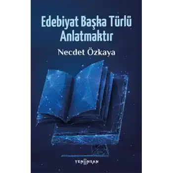 Edebiyat Başka Türlü Anlatmaktır