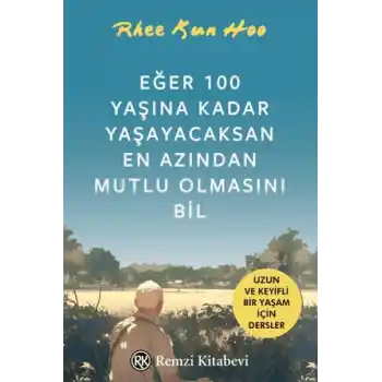 Eğer 100 Yaşına Kadar Yaşayacaksan En Azından Mutlu Olmasını Bil