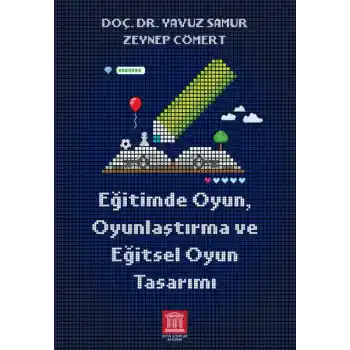 Eğitimde Oyun, Oyunlaştırma ve Eğitsel Oyun Tasarımı