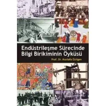 Endüstrileşme Sürecinde Bilgi Birikiminin Öyküsü