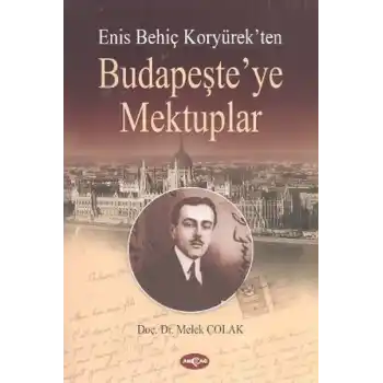 Enis Behiç Koryürekten Budapeşteye Mektuplar