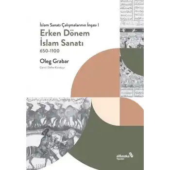 Erken Dönem İslam Sanatı, 650-1100 (İslam Sanatı Çalışmalarının İnşası I)