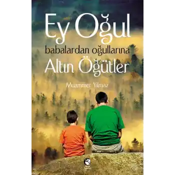 Ey Oğul  Babalardan Oğullarına Altın Öğütler