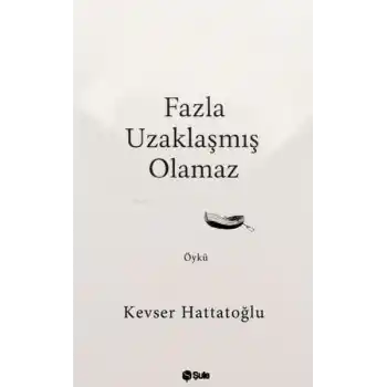 Fazla Uzaklaşmış Olamaz