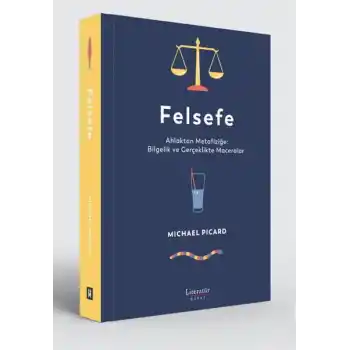 Felsefe - Ahlaktan Metafiziğe: Bilgelik ve Gerçeklikte Maceralar