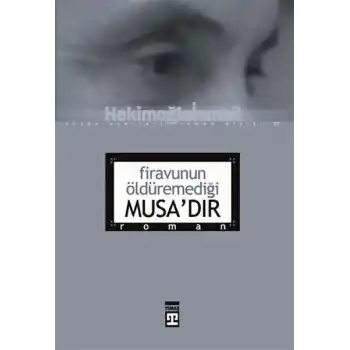 Firavunun Öldüremediği Musa’dır