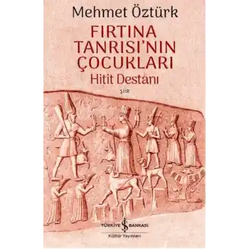 Fırtına Tanrısının Çocukları - Hitit Destanı