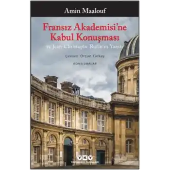Fransız Akademisi’ne Kabul Konuşması ve Jean-Christophe Rufin’in Yanıtı