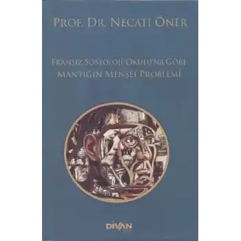 Fransız Sosyoloji Okuluna Göre Mantığın Menşei Problemi