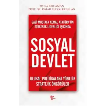 Gazi Mustafa Kemal Atatürk’ün Stratejik Liderliği Işığında - Sosyal Devlet