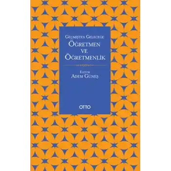 Geçmişten Geleceğe Öğretmen Ve Öğretmenlik