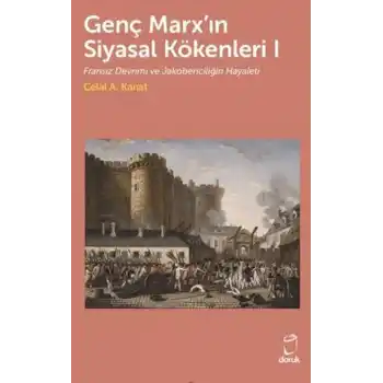 Genç Marxın Siyasal Kökenleri I Fransız Devrimi ve Jakobenciliğin Hayaleti