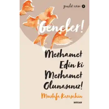 Gençler, Merhamet Edin ki, Merhamet Olunasınız! - Gençlik Serisi 1