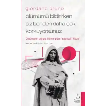 Giordano Bruno - Ölümümü Bildirirken Siz Benden Daha Çok Korkuyorsunuz