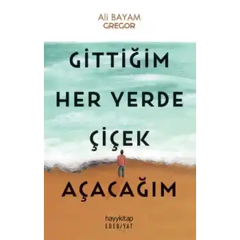 Gittiğim Her Yerde Çiçek Açacağım