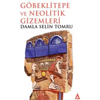 Göbeklitepe ve Neolitik Gizemleri