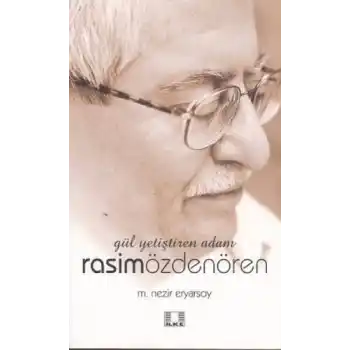 Gül Yetiştiren Adam Rasim Özdenören