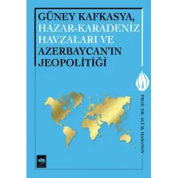 Güney Kafkasya, Hazar-Karadeniz Havzaları ve Azerbaycanın Jeopolitiği
