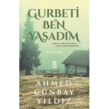 Gurbeti Ben Yaşadım