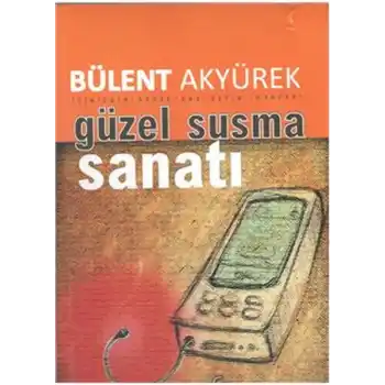 Güzel ve Etkili Susma Sanatı