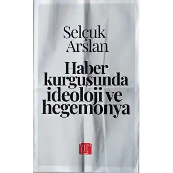 Haber Kurgusunda İdeoloji ve Hegemonya