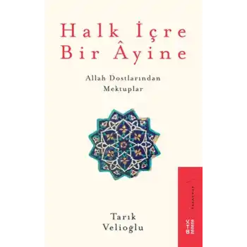 Halk İçre Bir Ayine - Allah Dostlarından Mektuplar