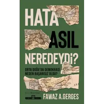 Hata Asıl Neredeydi? Orta Doğu’da Demokrasi Neden Başarısız Oldu?