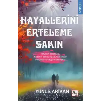 Hayallerini Erteleme Sakın